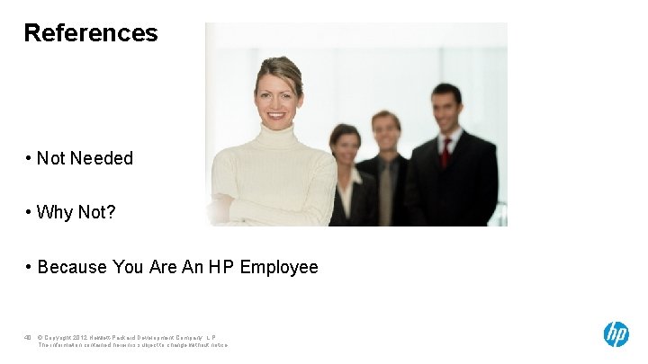 References • Not Needed • Why Not? • Because You Are An HP Employee