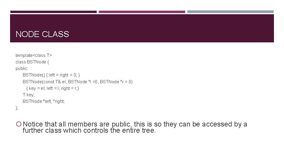 NODE CLASS template<class T> class BSTNode { public: BSTNode() { left = right =