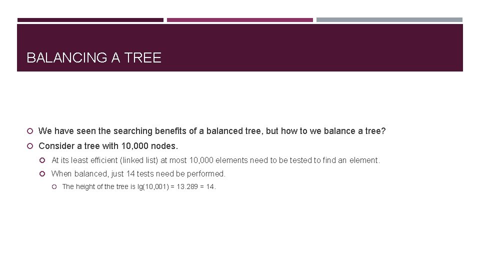 BALANCING A TREE We have seen the searching benefits of a balanced tree, but