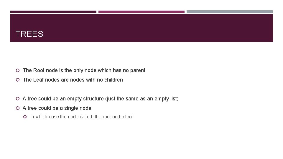 TREES The Root node is the only node which has no parent The Leaf