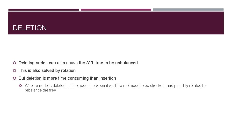 DELETION Deleting nodes can also cause the AVL tree to be unbalanced This is