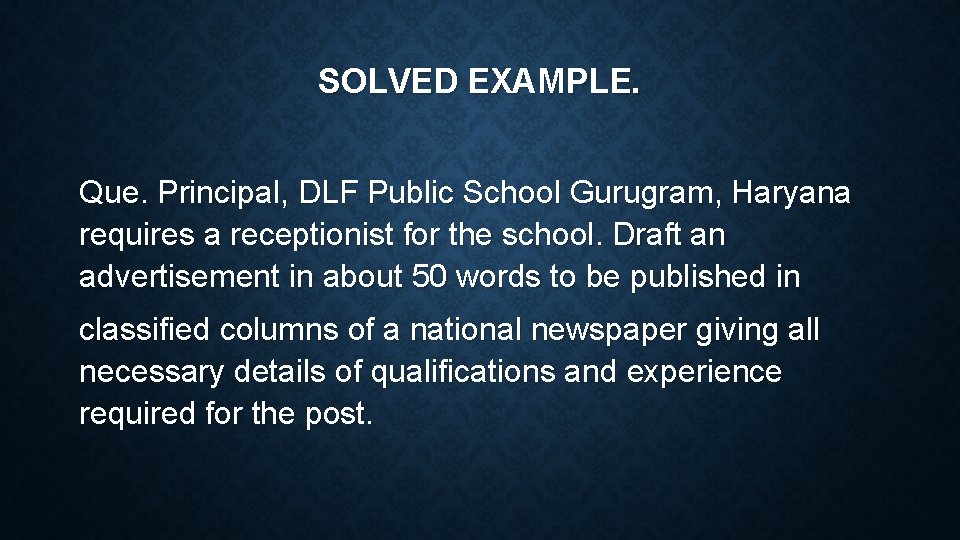 SOLVED EXAMPLE. Que. Principal, DLF Public School Gurugram, Haryana requires a receptionist for the