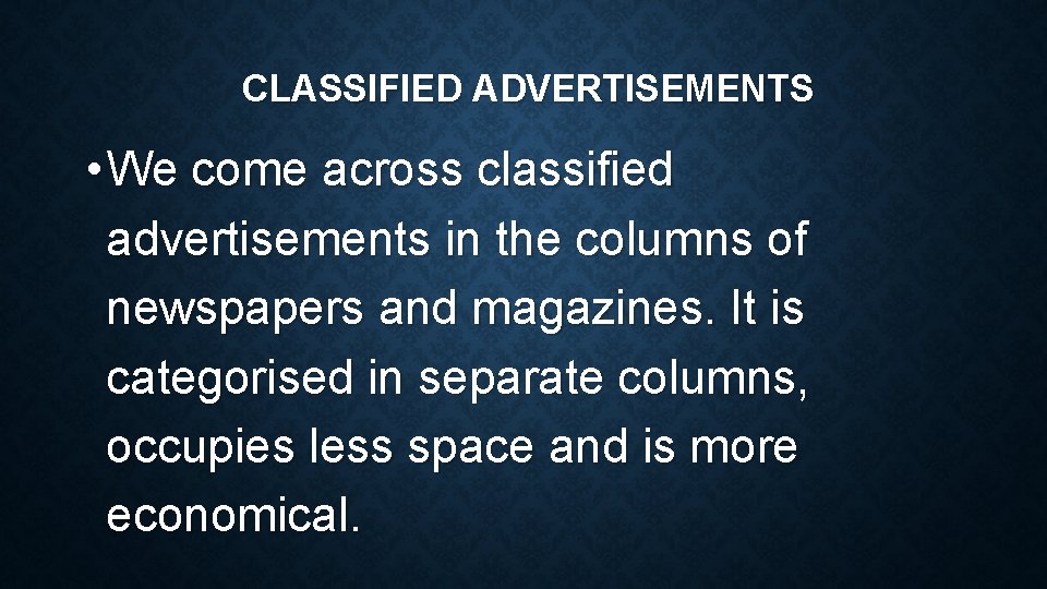 CLASSIFIED ADVERTISEMENTS • We come across classified advertisements in the columns of newspapers and