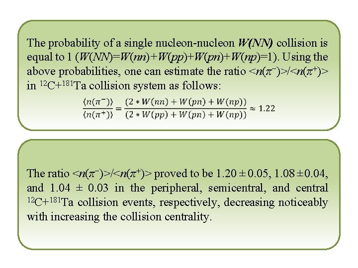 The probability of a single nucleon-nucleon W(NN) collision is equal to 1 (W(NN)=W(nn)+W(pp)+W(pn)+W(np)=1). Using