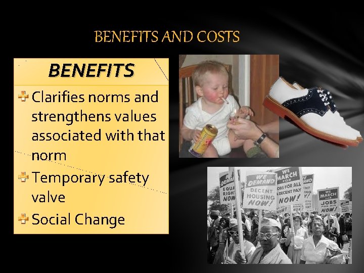 BENEFITS AND COSTS BENEFITS Clarifies norms and strengthens values associated with that norm Temporary