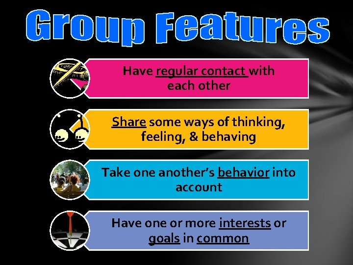 Have regular contact with each other Share some ways of thinking, feeling, & behaving