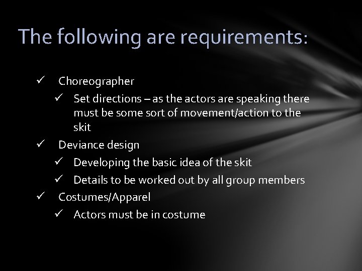 The following are requirements: Choreographer ü Set directions – as the actors are speaking