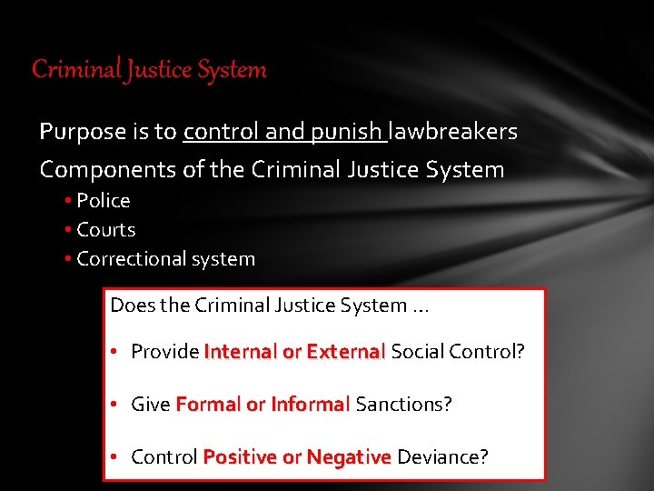 Criminal Justice System Purpose is to control and punish lawbreakers Components of the Criminal