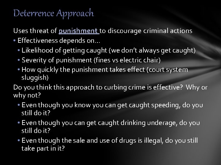 Deterrence Approach Uses threat of punishment to discourage criminal actions • Effectiveness depends on…