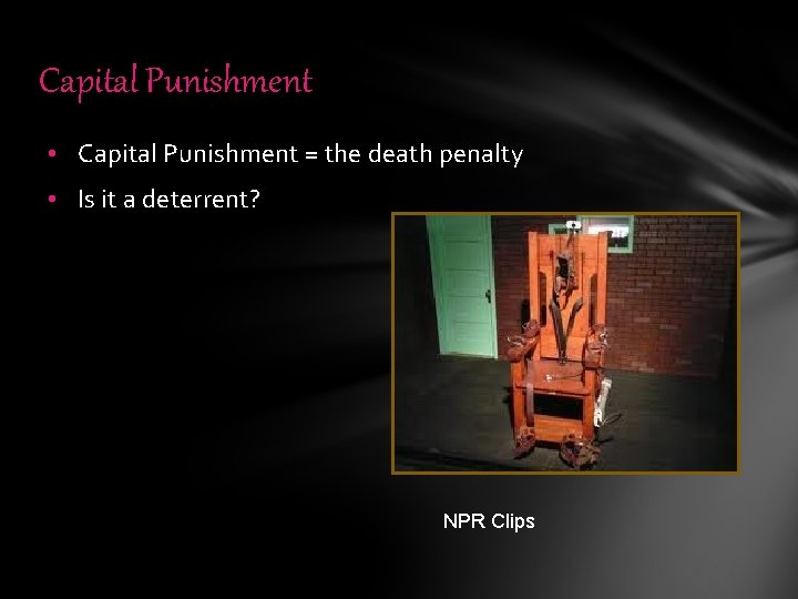 Capital Punishment • Capital Punishment = the death penalty • Is it a deterrent?