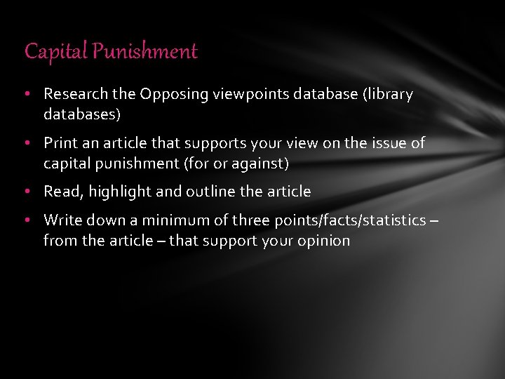 Capital Punishment • Research the Opposing viewpoints database (library databases) • Print an article