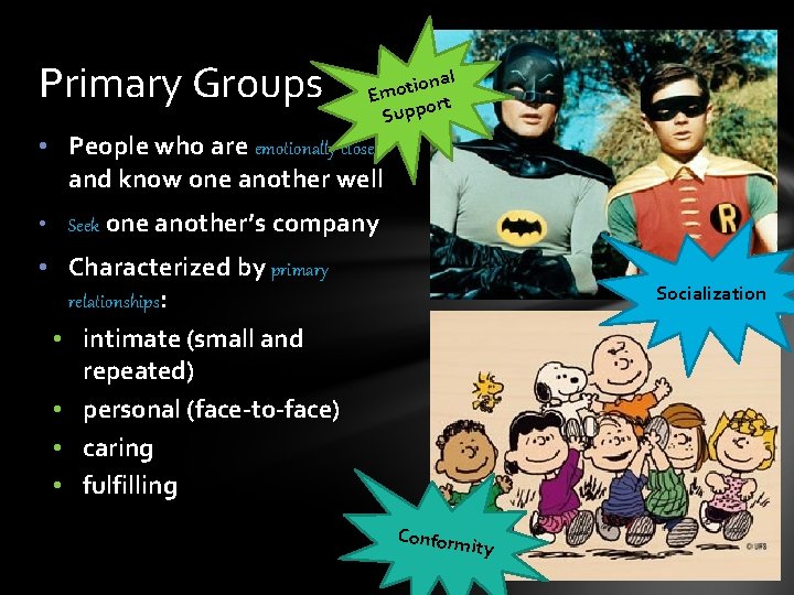 Primary Groups nal o i t o Em ort Supp • People who are