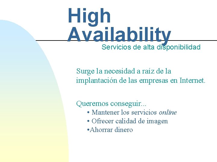 High Availability Servicios de alta disponibilidad Surge la necesidad a raíz de la implantación