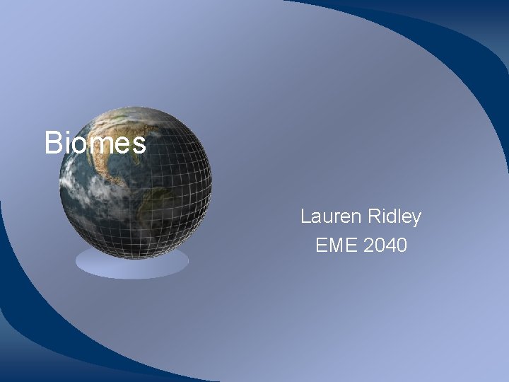 Biomes Lauren Ridley EME 2040 