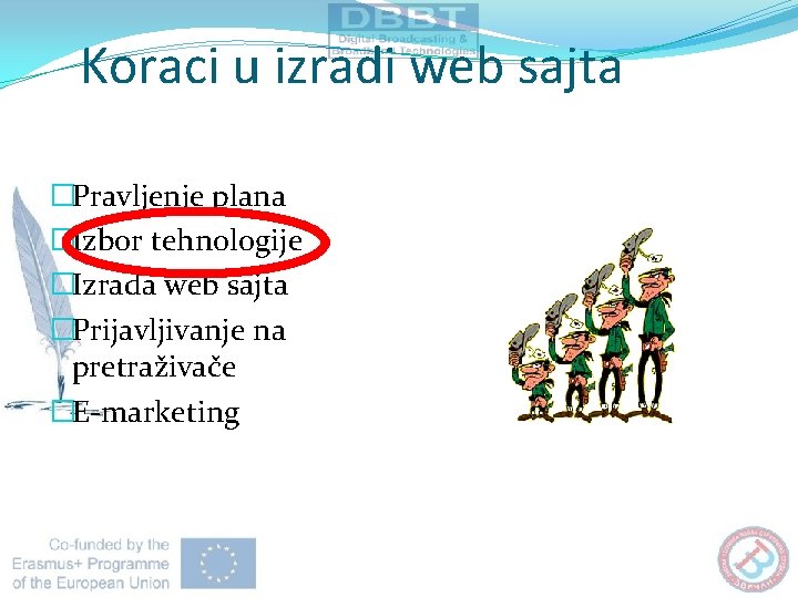 Koraci u izradi web sajta �Pravljenje plana �Izbor tehnologije �Izrada web sajta �Prijavljivanje na