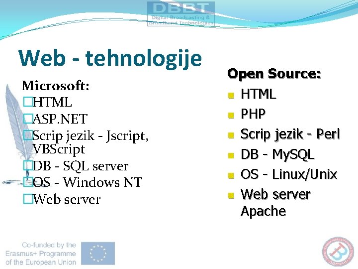 Web - tehnologije Microsoft: �HTML �ASP. NET �Scrip jezik - Jscript, VBScript �DB -