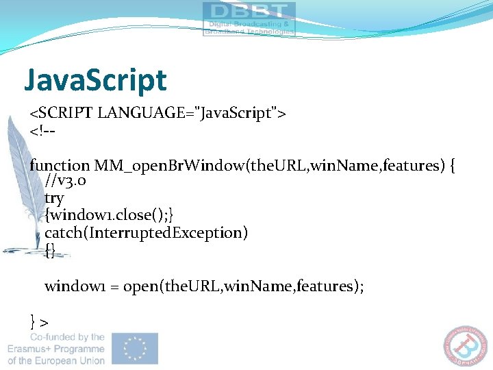 Java. Script <SCRIPT LANGUAGE="Java. Script"> <!-function MM_open. Br. Window(the. URL, win. Name, features) {