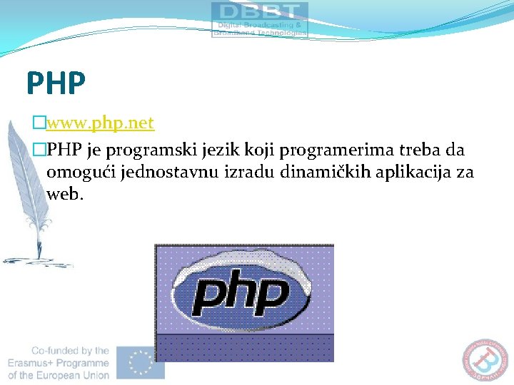 PHP �www. php. net �PHP je programski jezik koji programerima treba da omogući jednostavnu