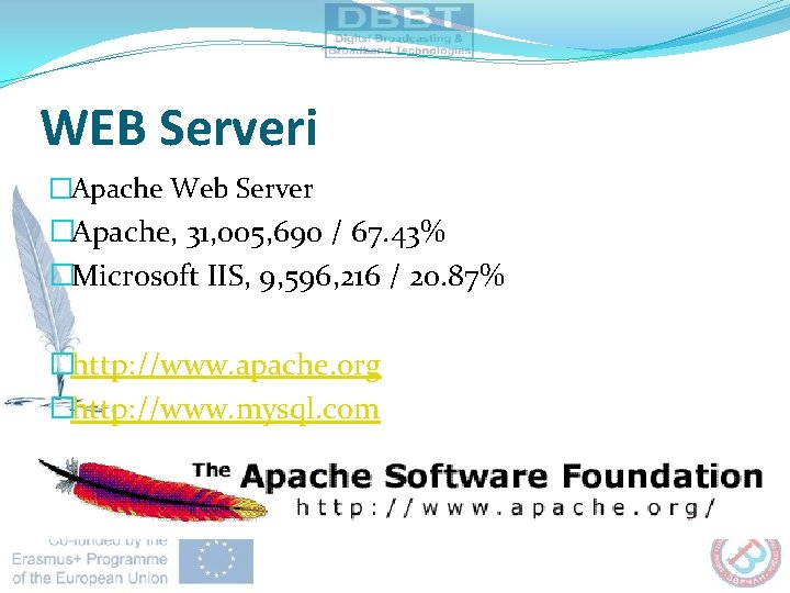 WEB Serveri �Apache Web Server �Apache, 31, 005, 690 / 67. 43% �Microsoft IIS,
