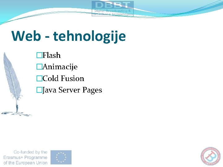 Web - tehnologije �Flash �Animacije �Cold Fusion �Java Server Pages 