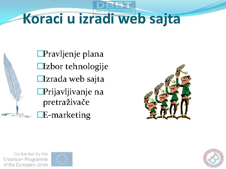 Koraci u izradi web sajta �Pravljenje plana �Izbor tehnologije �Izrada web sajta �Prijavljivanje na