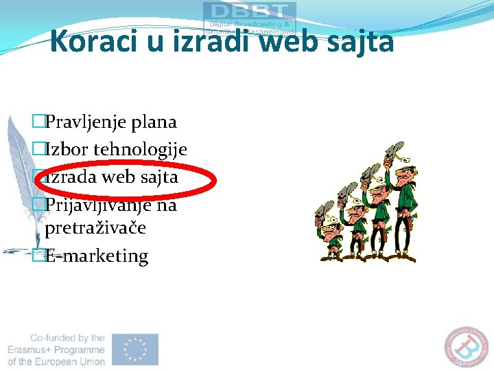 Koraci u izradi web sajta �Pravljenje plana �Izbor tehnologije �Izrada web sajta �Prijavljivanje na