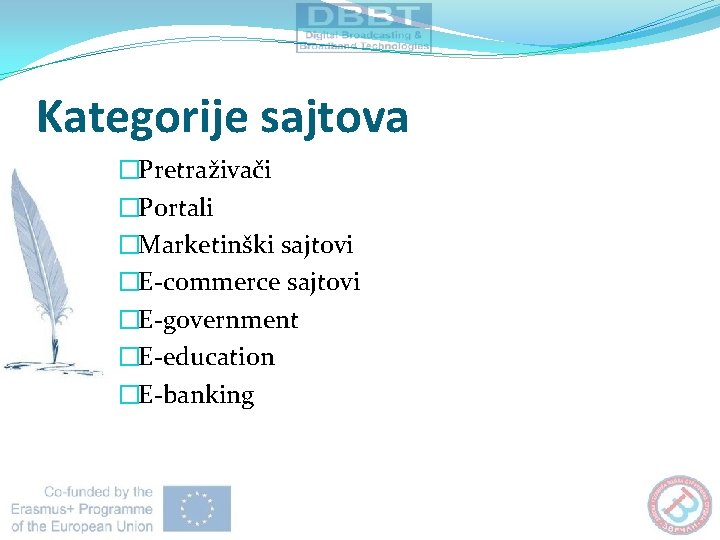 Kategorije sajtova �Pretraživači �Portali �Marketinški sajtovi �E-commerce sajtovi �E-government �E-education �E-banking 