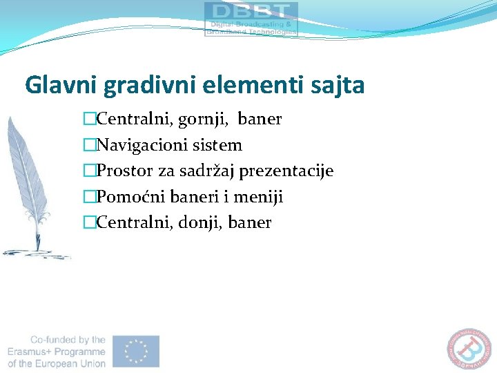 Glavni gradivni elementi sajta �Centralni, gornji, baner �Navigacioni sistem �Prostor za sadržaj prezentacije �Pomoćni