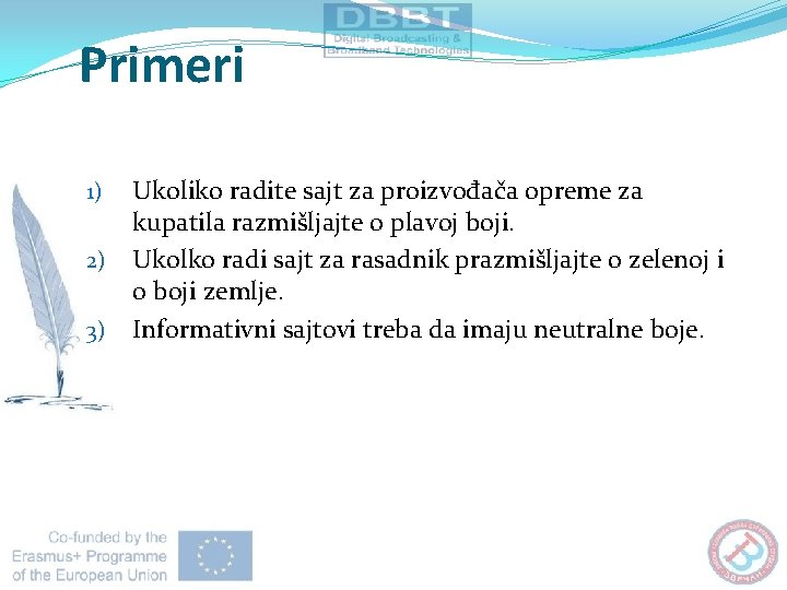Primeri 1) 2) 3) Ukoliko radite sajt za proizvođača opreme za kupatila razmišljajte o