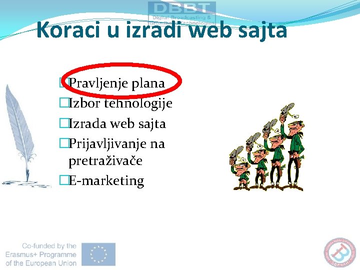 Koraci u izradi web sajta �Pravljenje plana �Izbor tehnologije �Izrada web sajta �Prijavljivanje na