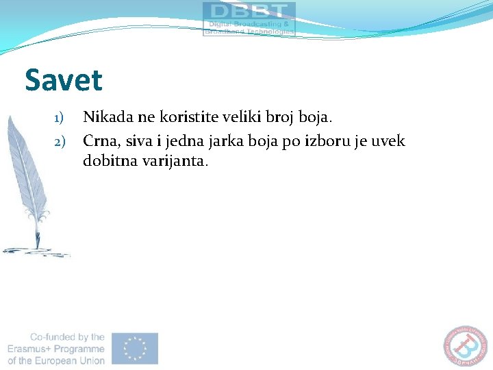 Savet 1) 2) Nikada ne koristite veliki broj boja. Crna, siva i jedna jarka