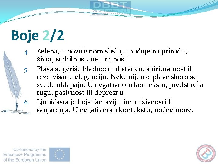 Boje 2/2 4. 5. 6. Zelena, u pozitivnom slislu, upućuje na prirodu, život, stabilnost,