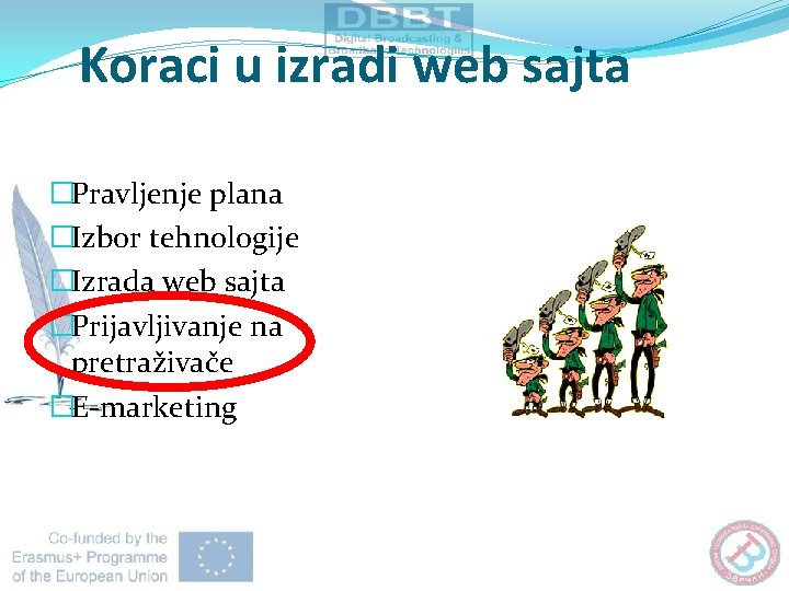 Koraci u izradi web sajta �Pravljenje plana �Izbor tehnologije �Izrada web sajta �Prijavljivanje na