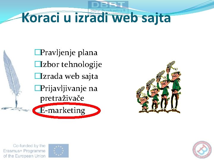 Koraci u izradi web sajta �Pravljenje plana �Izbor tehnologije �Izrada web sajta �Prijavljivanje na