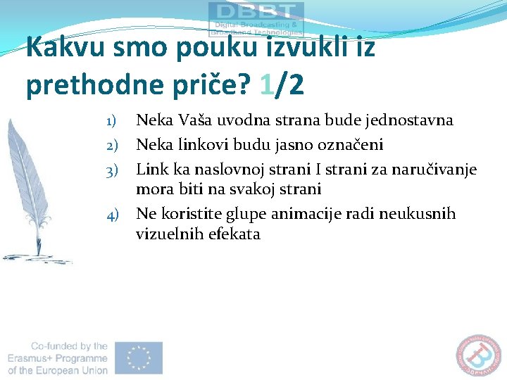 Kakvu smo pouku izvukli iz prethodne priče? 1/2 Neka Vaša uvodna strana bude jednostavna