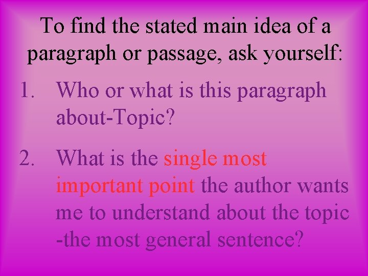 To find the stated main idea of a paragraph or passage, ask yourself: 1.