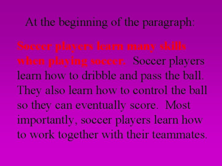 At the beginning of the paragraph: Soccer players learn many skills when playing soccer.