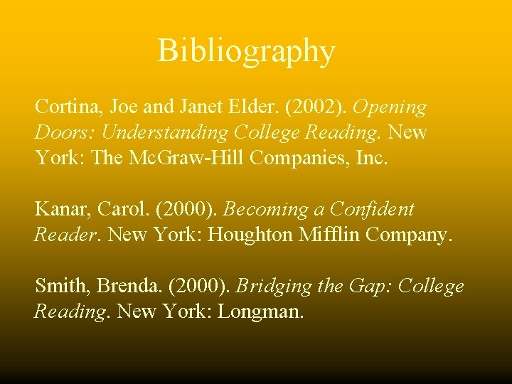 Bibliography Cortina, Joe and Janet Elder. (2002). Opening Doors: Understanding College Reading. New York: