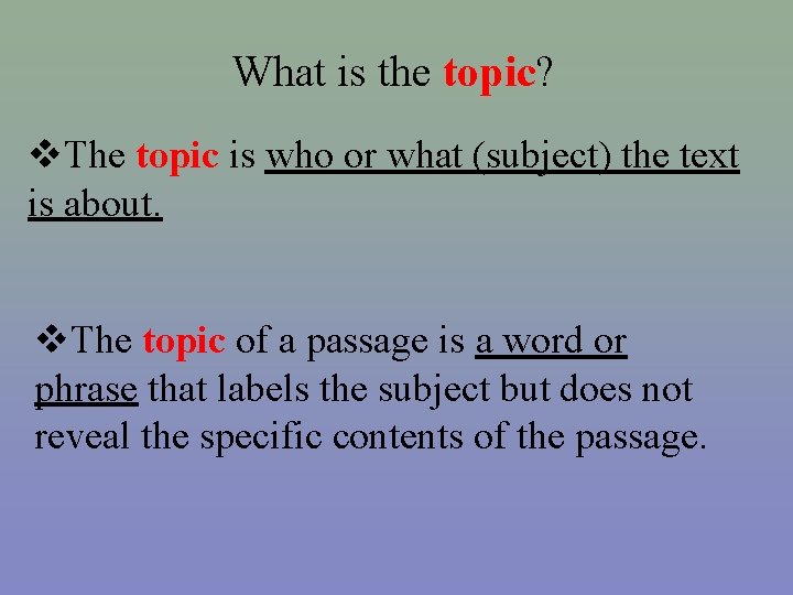What is the topic? The topic is who or what (subject) the text is