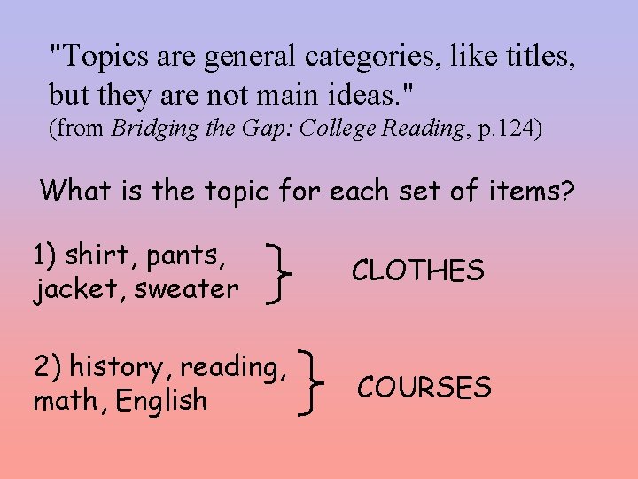 "Topics are general categories, like titles, but they are not main ideas. " (from