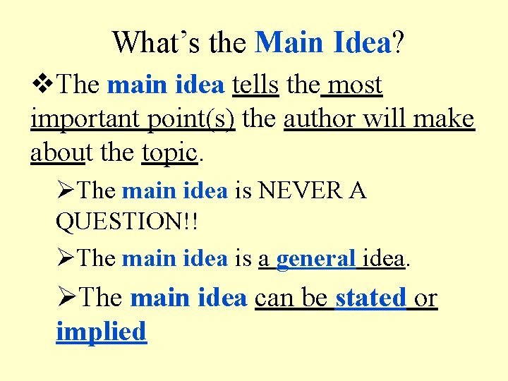 What’s the Main Idea? The main idea tells the most important point(s) the author