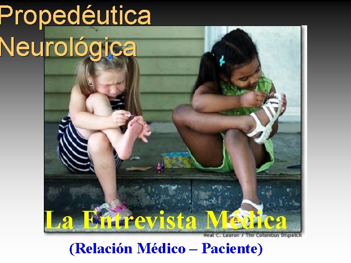 Propedéutica Neurológica La Entrevista Médica (Relación Médico – Paciente) 