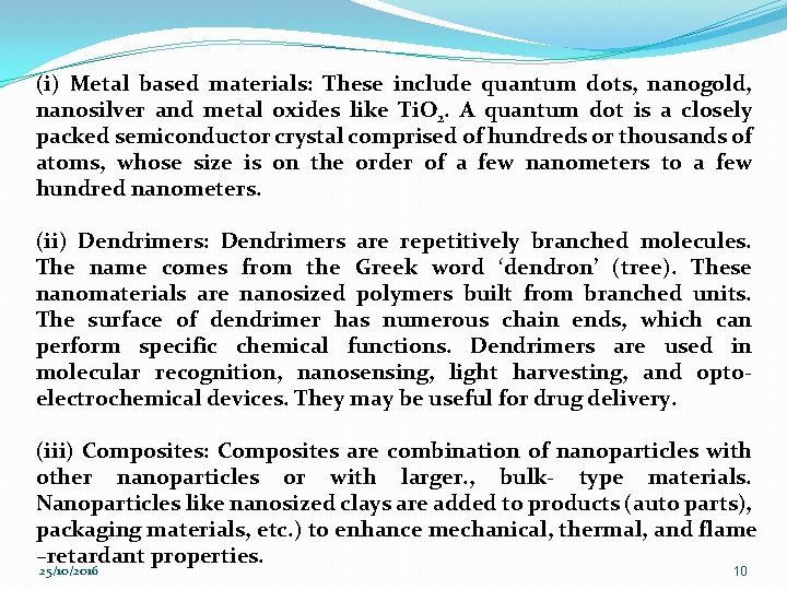 (i) Metal based materials: These include quantum dots, nanogold, nanosilver and metal oxides like