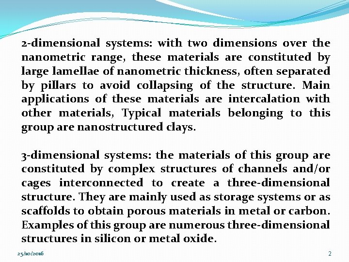 2 -dimensional systems: with two dimensions over the nanometric range, these materials are constituted