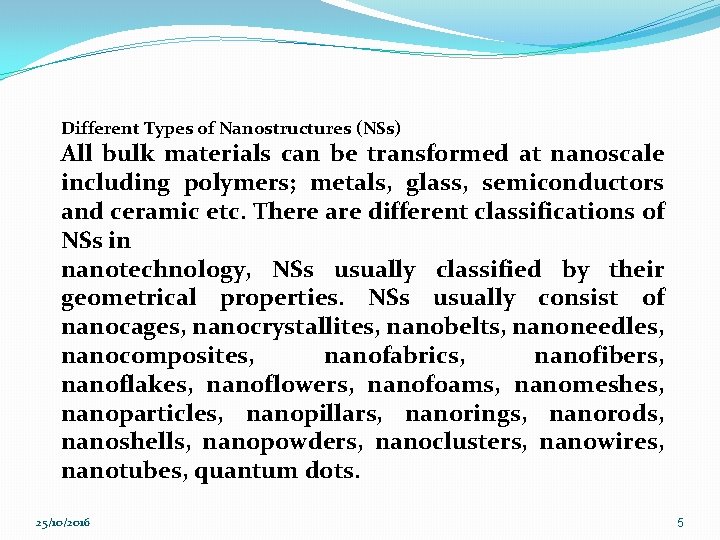 Different Types of Nanostructures (NSs) All bulk materials can be transformed at nanoscale including