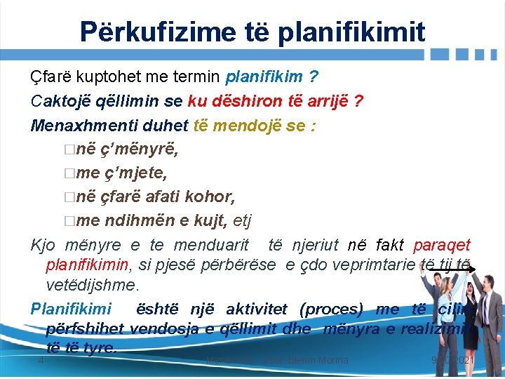 Përkufizime të planifikimit Çfarë kuptohet me termin planifikim ? Caktojë qëllimin se ku dëshiron