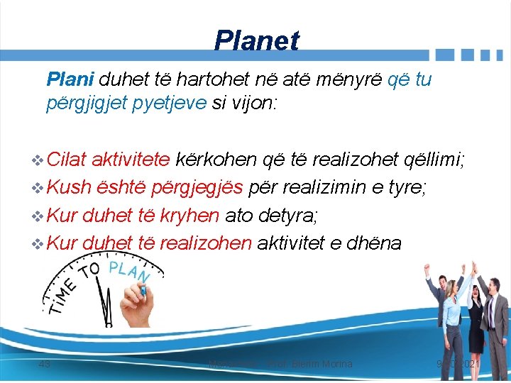 Planet Plani duhet të hartohet në atë mënyrë që tu përgjigjet pyetjeve si vijon: