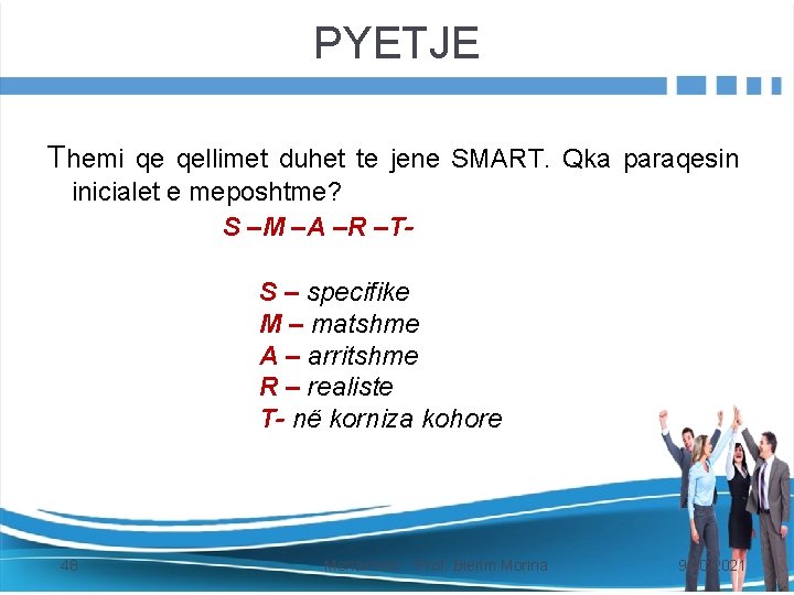 PYETJE Themi qe qellimet duhet te jene SMART. Qka paraqesin inicialet e meposhtme? S