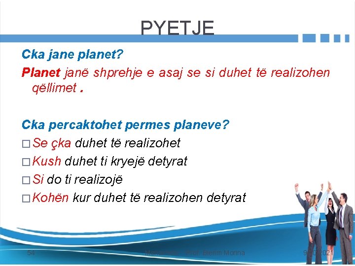 PYETJE Cka jane planet? Planet janë shprehje e asaj se si duhet të realizohen