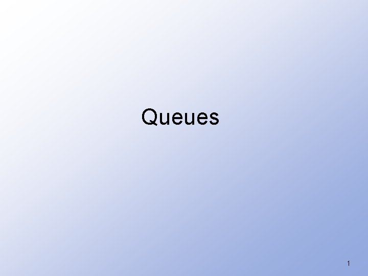 Queues 1 